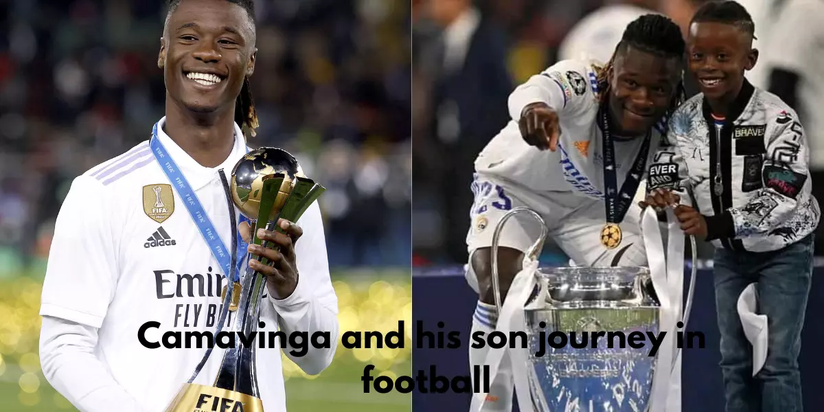 Eduardo Camavinga and his son and his journey in football