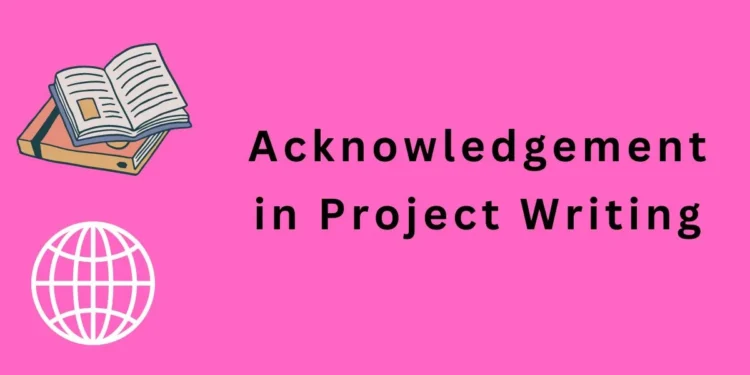What is Acknowledgement in Project Writing: Tips and Examples